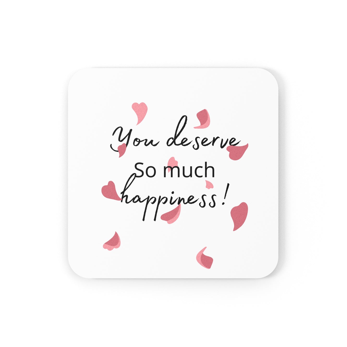 Inspirational Cork Back Coaster - "You Deserve So Much Happiness!" - Home Decor, Gift for Friends, Positive Vibe, Motivational Quotes