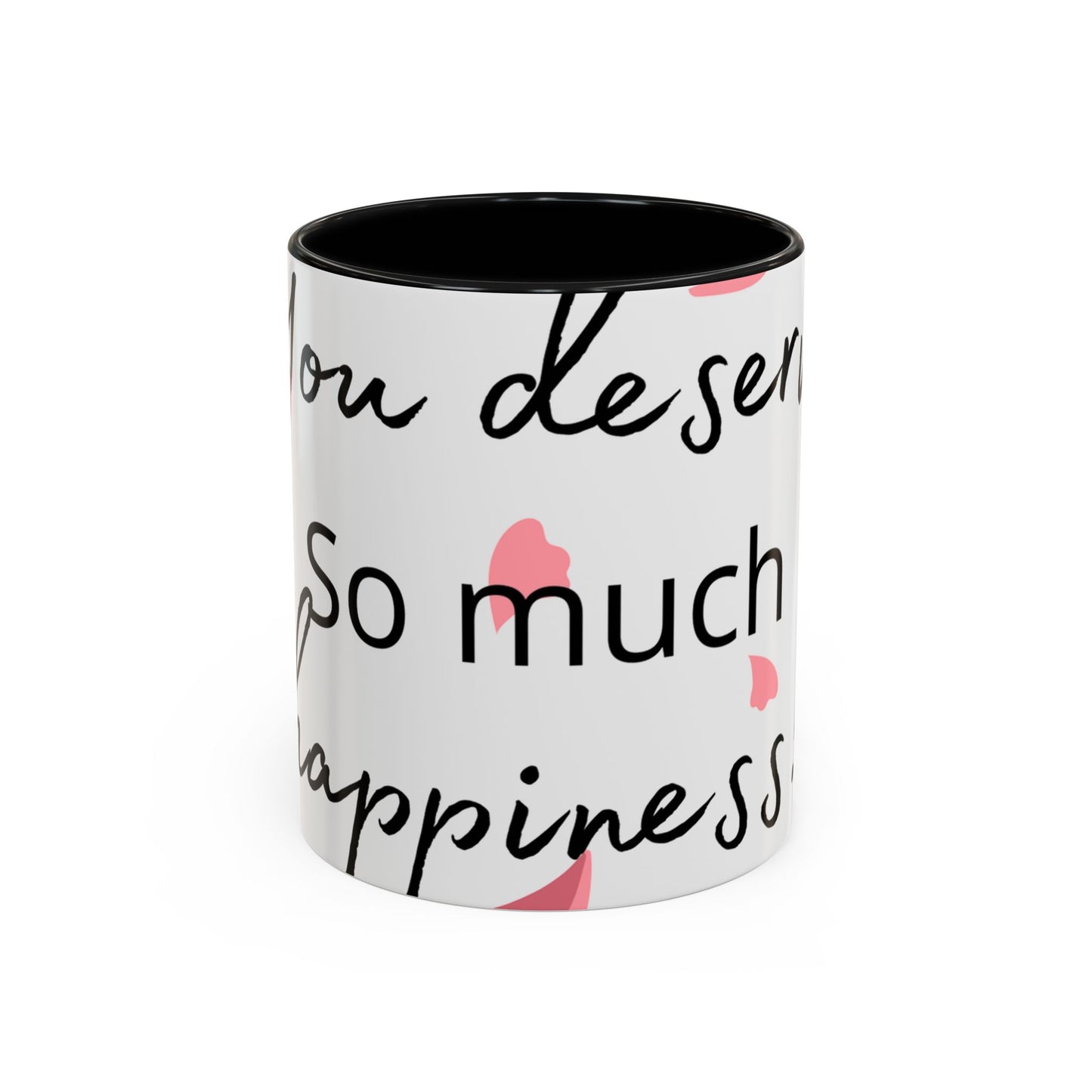 Coffee Mug - You Deserve Happiness 11oz & 15oz