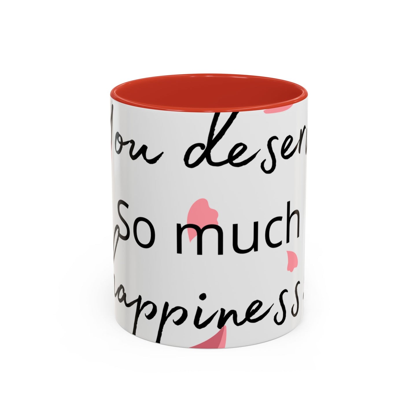 Coffee Mug - You Deserve Happiness 11oz & 15oz