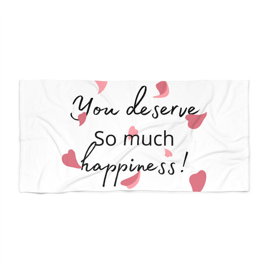 You Deserve So Much Happiness Beach Towel, Chic Towel for Summer, Motivational Pool Accessory, Relaxation Gift, Inspirational Beach Gear