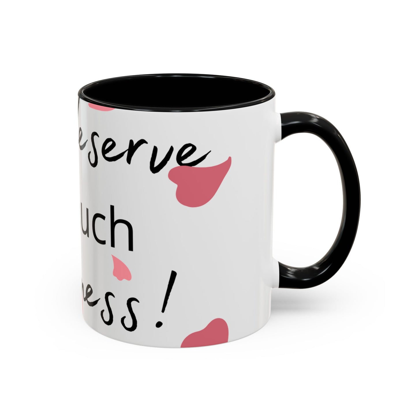 Coffee Mug - You Deserve Happiness 11oz & 15oz