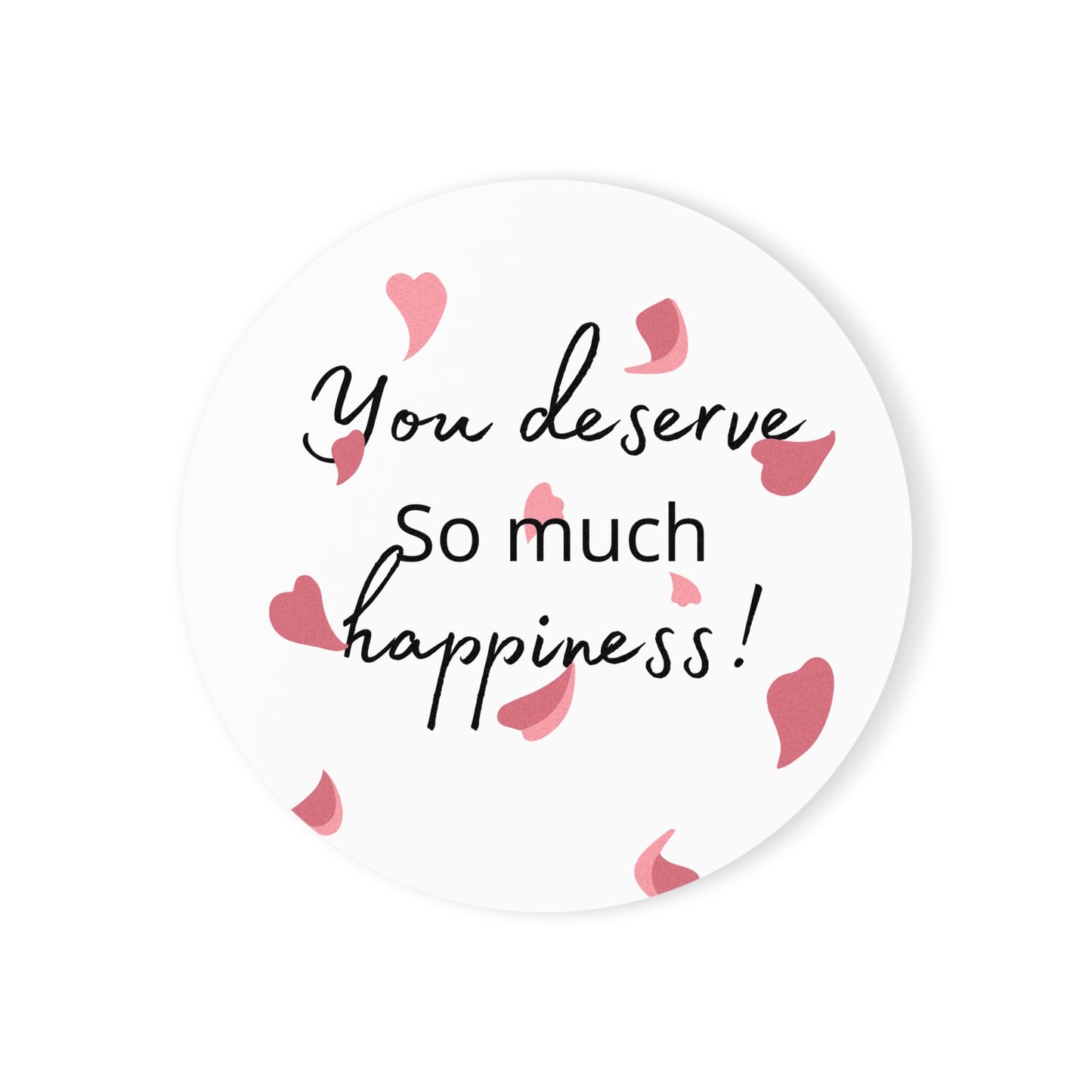Inspirational Cork Back Coaster - "You Deserve So Much Happiness!" - Home Decor, Gift for Friends, Positive Vibe, Motivational Quotes