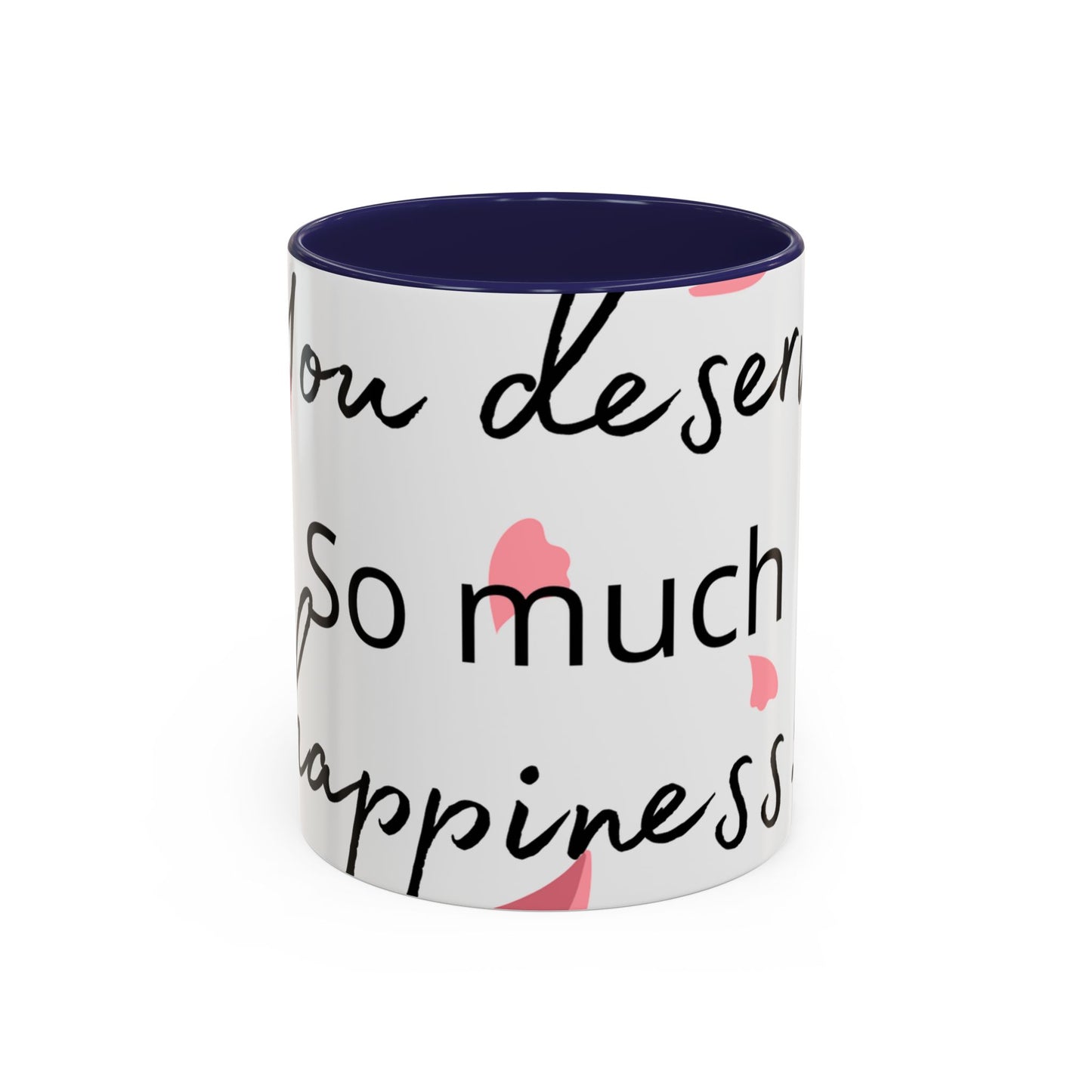 Coffee Mug - You Deserve Happiness 11oz & 15oz