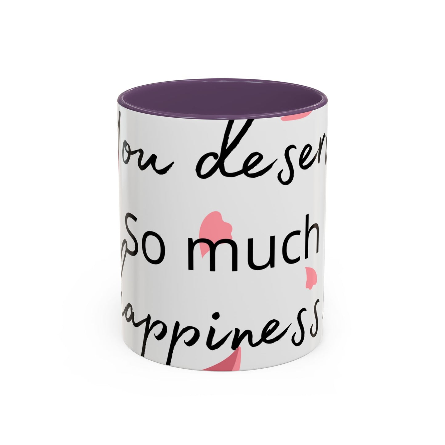 Coffee Mug - You Deserve Happiness 11oz & 15oz