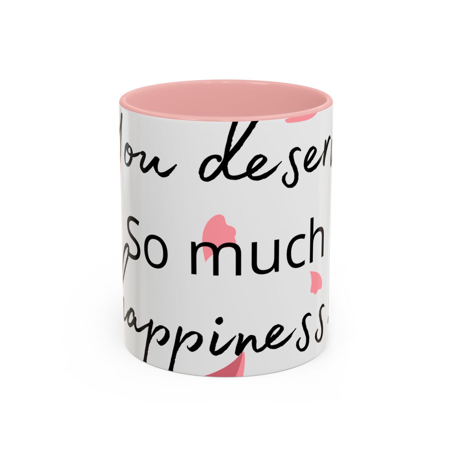 Coffee Mug - You Deserve Happiness 11oz & 15oz