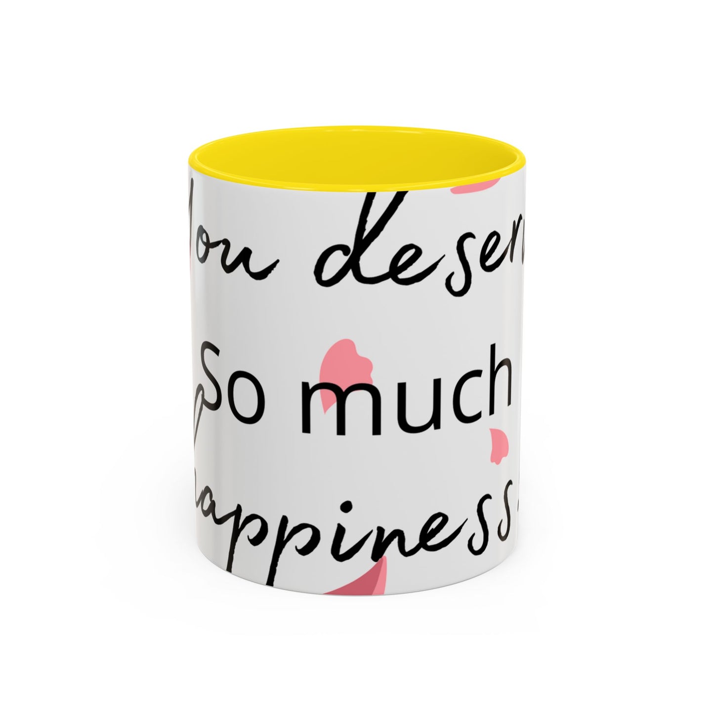 Coffee Mug - You Deserve Happiness 11oz & 15oz