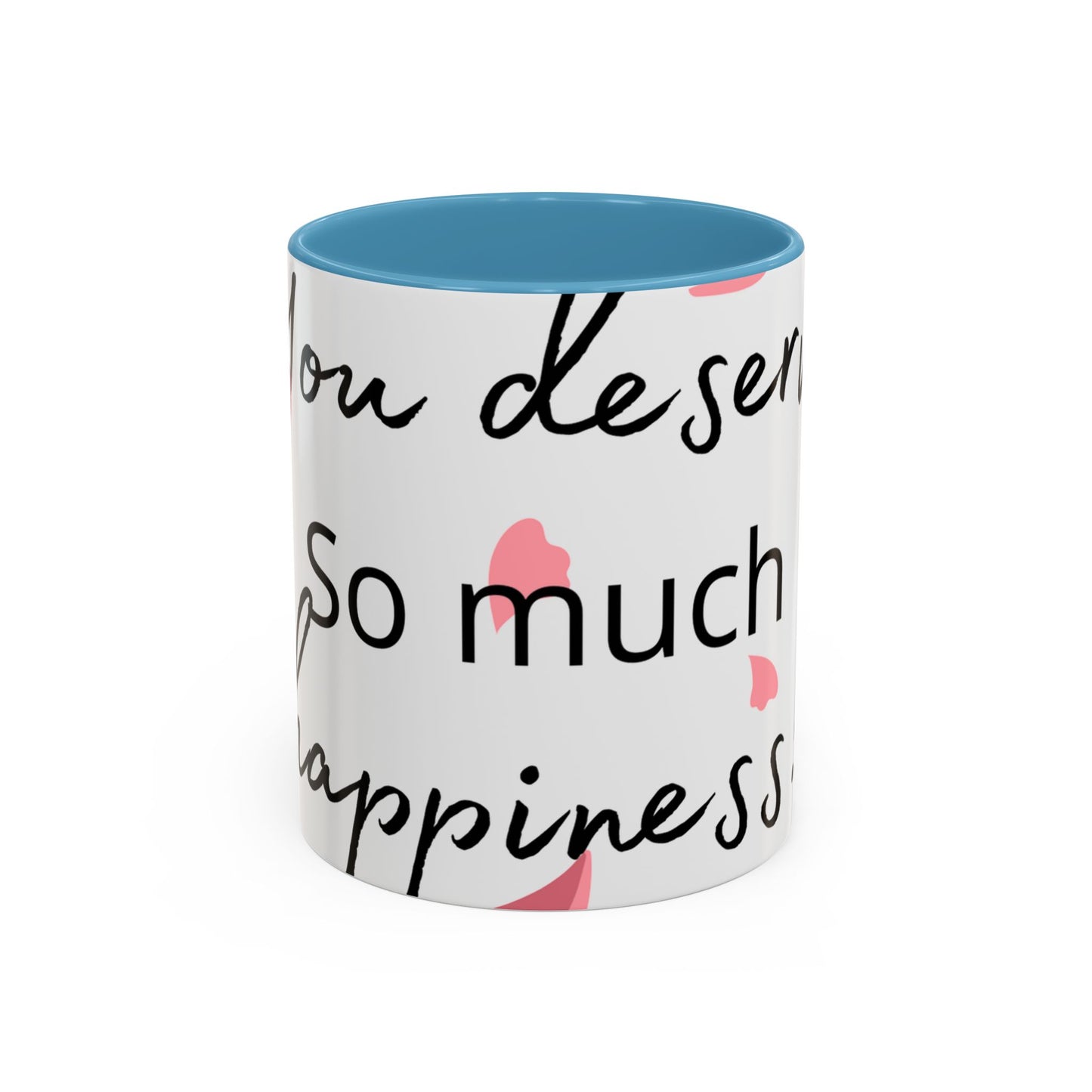 Coffee Mug - You Deserve Happiness 11oz & 15oz